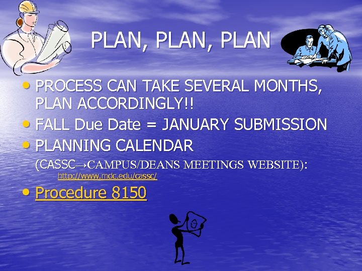 PLAN, PLAN • PROCESS CAN TAKE SEVERAL MONTHS, PLAN ACCORDINGLY!! • FALL Due Date