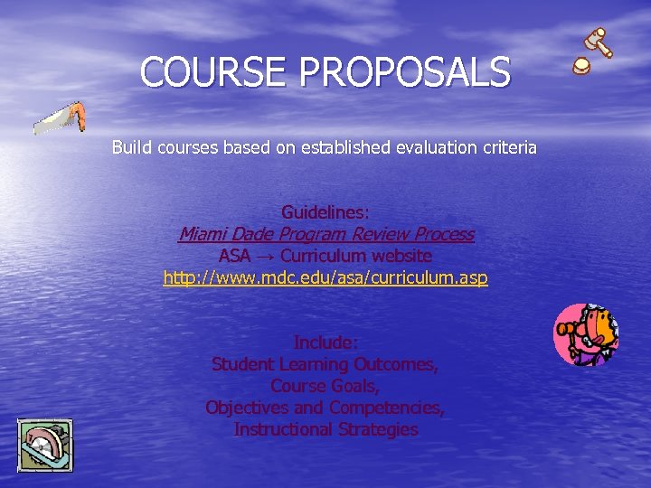 COURSE PROPOSALS Build courses based on established evaluation criteria Guidelines: Miami Dade Program Review