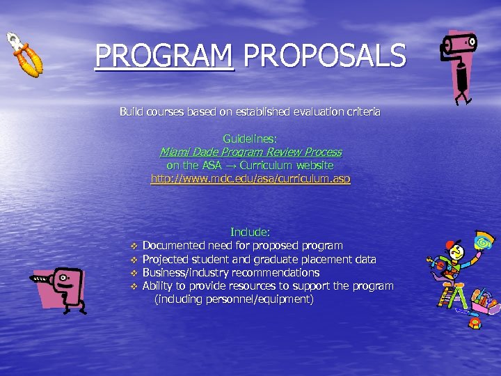 PROGRAM PROPOSALS Build courses based on established evaluation criteria Guidelines: Miami Dade Program Review