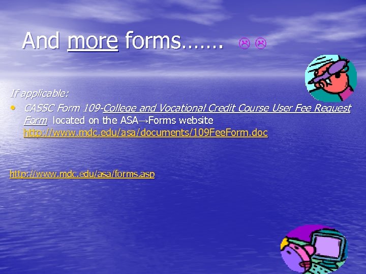 And more forms……. If applicable: • CASSC Form 109 -College and Vocational Credit Course