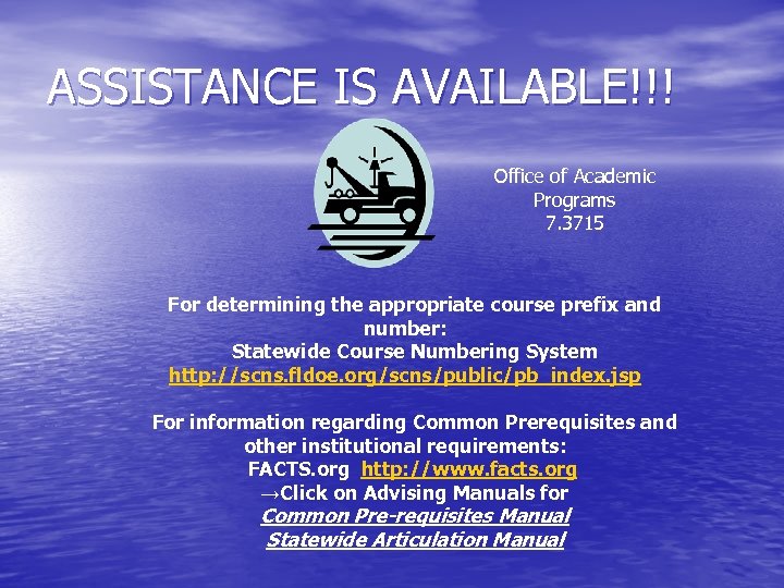 ASSISTANCE IS AVAILABLE!!! Office of Academic Programs 7. 3715 For determining the appropriate course