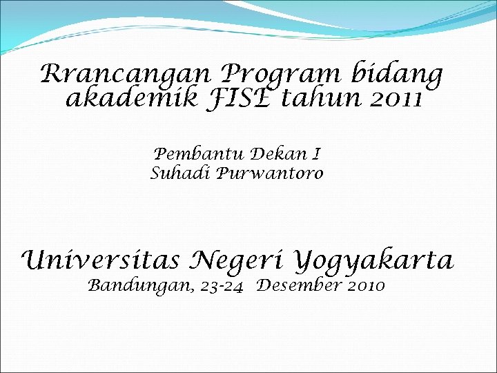 Rrancangan Program bidang akademik FISE tahun 2011 Pembantu Dekan I Suhadi Purwantoro Universitas Negeri