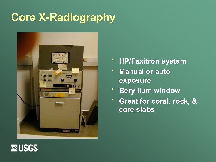 Core X-Radiography · · HP/Faxitron system Manual or auto exposure Beryllium window Great for