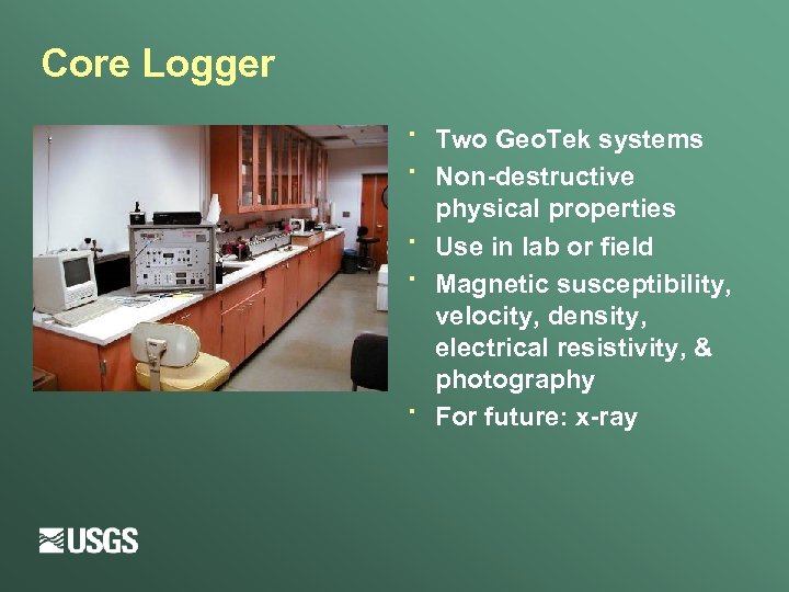 Core Logger · · · Two Geo. Tek systems Non-destructive physical properties Use in