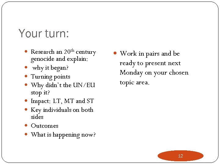 Your turn: Research an 20 th century genocide and explain: why it began? Turning