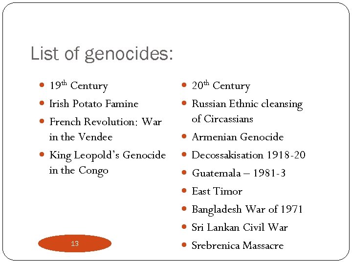 List of genocides: 19 th Century 20 th Century Irish Potato Famine Russian Ethnic