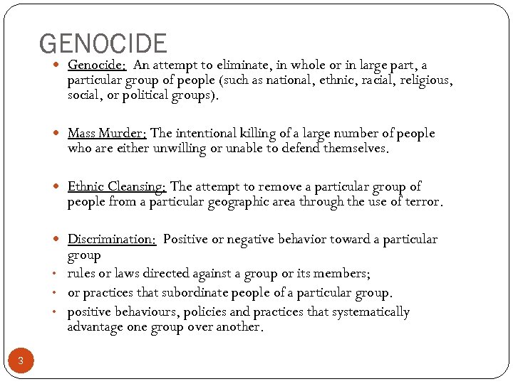 GENOCIDE Genocide: An attempt to eliminate, in whole or in large part, a particular