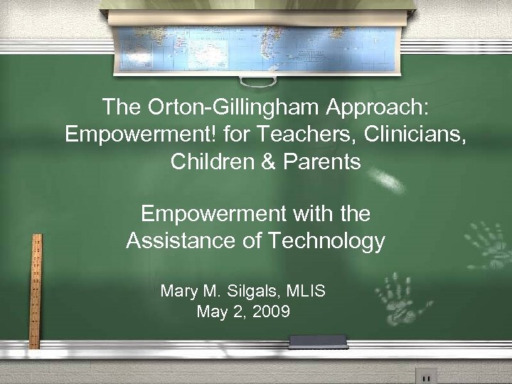 The Orton-Gillingham Approach: Empowerment! for Teachers, Clinicians, Children & Parents Empowerment with the Assistance