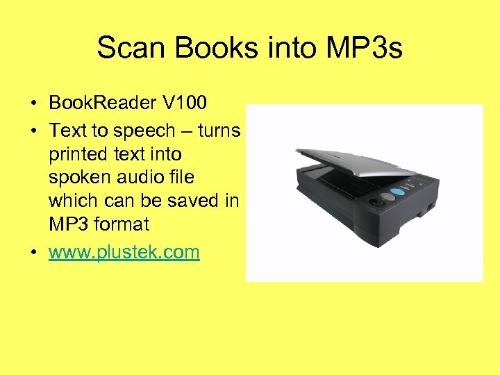 Scan Books into MP 3 s • Book. Reader V 100 • Text to