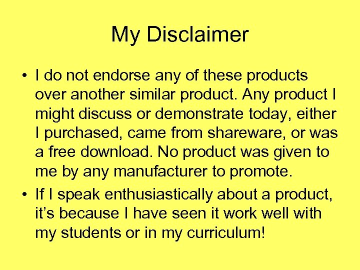 My Disclaimer • I do not endorse any of these products over another similar