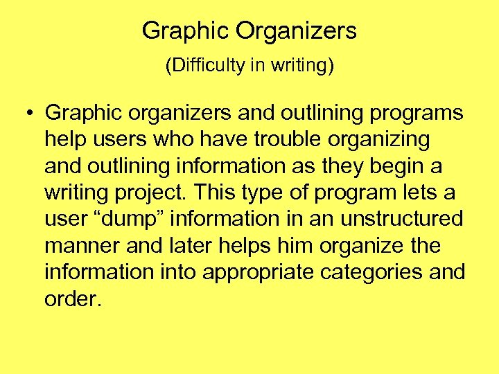 Graphic Organizers (Difficulty in writing) • Graphic organizers and outlining programs help users who