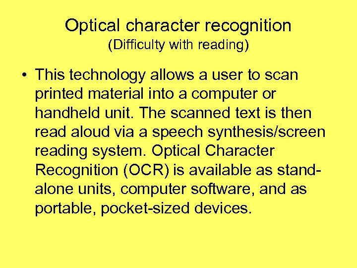 Optical character recognition (Difficulty with reading) • This technology allows a user to scan