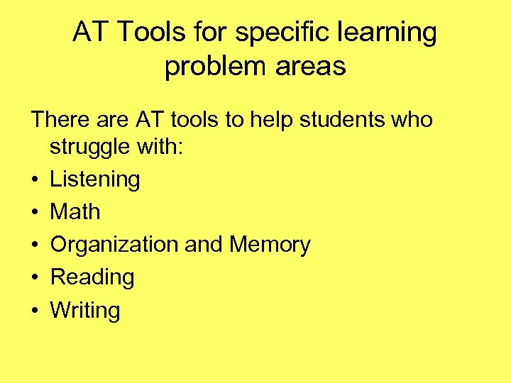 AT Tools for specific learning problem areas There are AT tools to help students