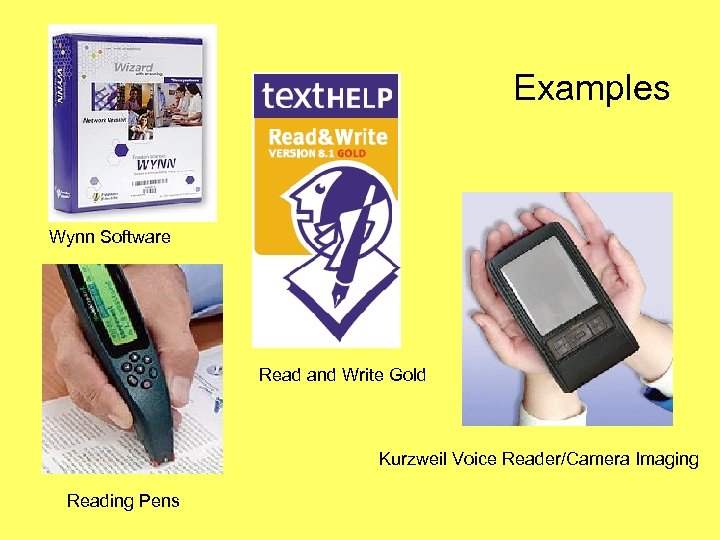 Examples Wynn Software Read and Write Gold Kurzweil Voice Reader/Camera Imaging Reading Pens 