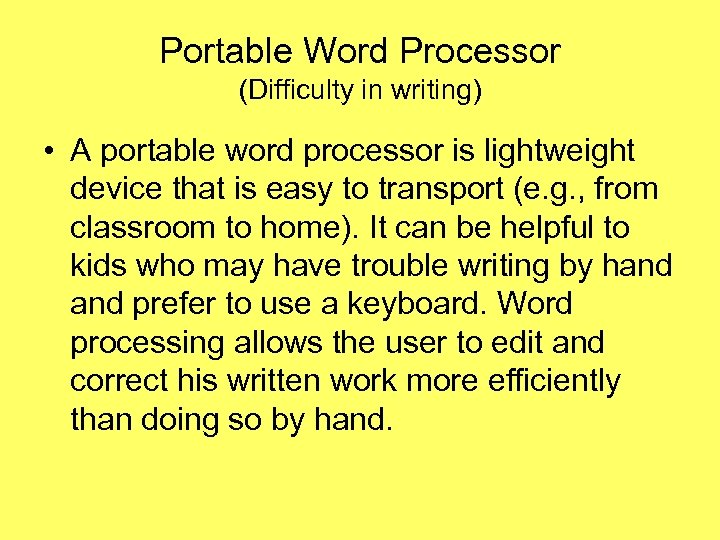 Portable Word Processor (Difficulty in writing) • A portable word processor is lightweight device