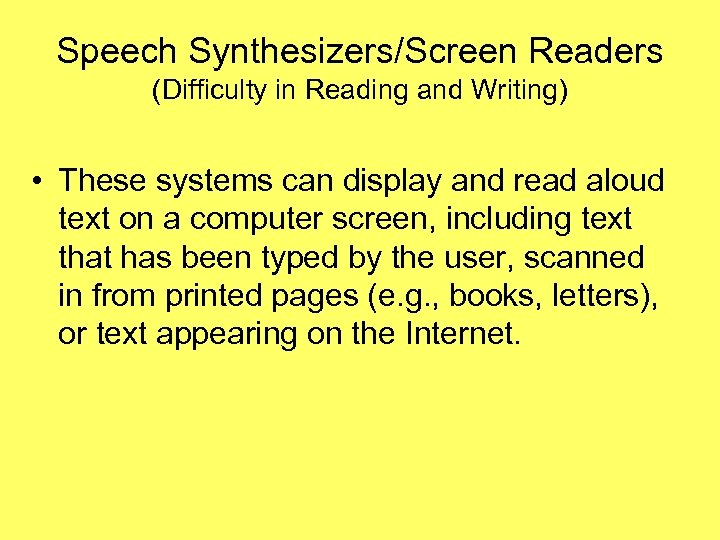 Speech Synthesizers/Screen Readers (Difficulty in Reading and Writing) • These systems can display and