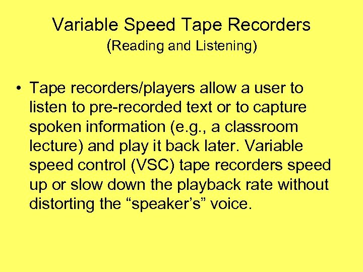 Variable Speed Tape Recorders (Reading and Listening) • Tape recorders/players allow a user to