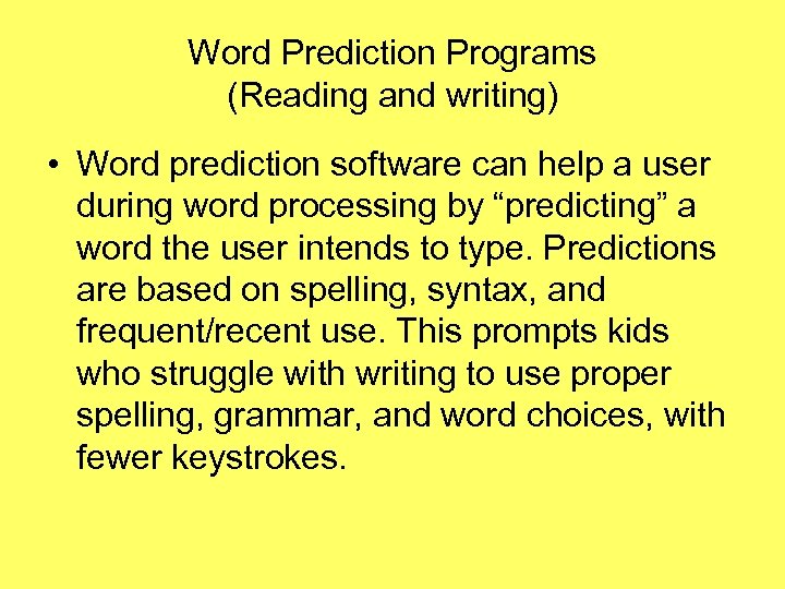 Word Prediction Programs (Reading and writing) • Word prediction software can help a user