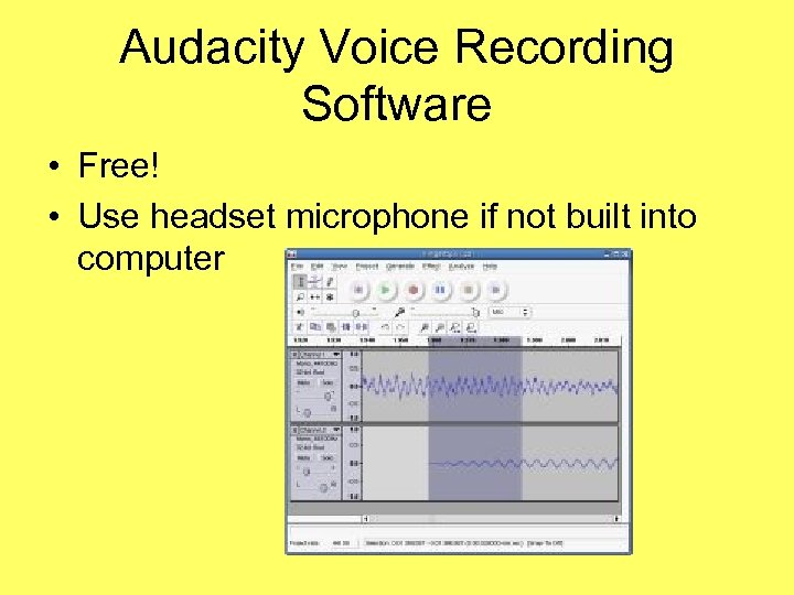 Audacity Voice Recording Software • Free! • Use headset microphone if not built into