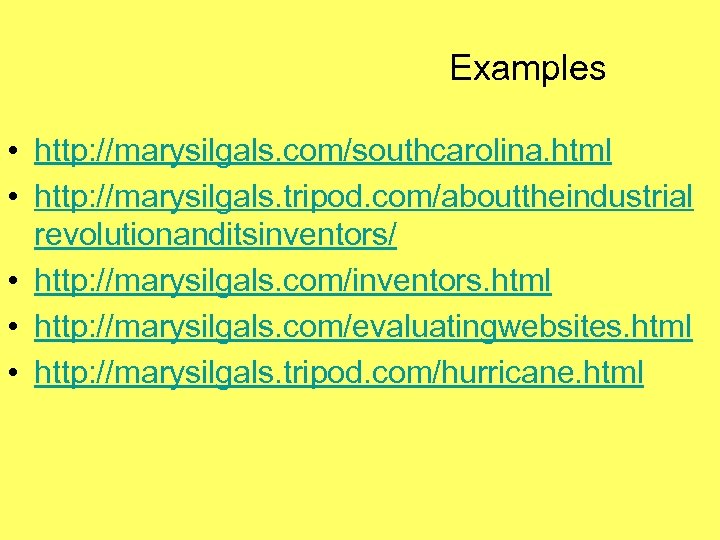Examples • http: //marysilgals. com/southcarolina. html • http: //marysilgals. tripod. com/abouttheindustrial revolutionanditsinventors/ • http: