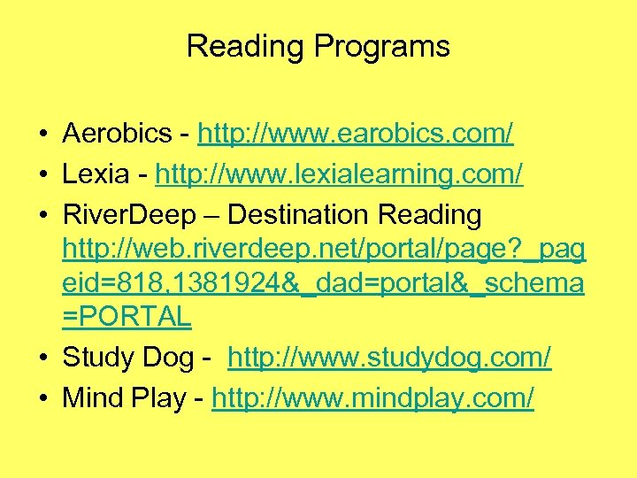 Reading Programs • Aerobics - http: //www. earobics. com/ • Lexia - http: //www.