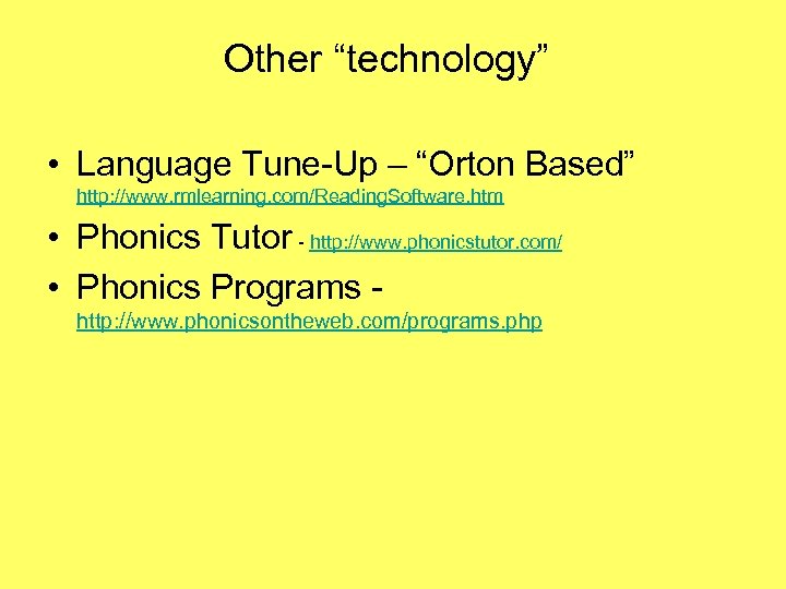 Other “technology” • Language Tune-Up – “Orton Based” http: //www. rmlearning. com/Reading. Software. htm