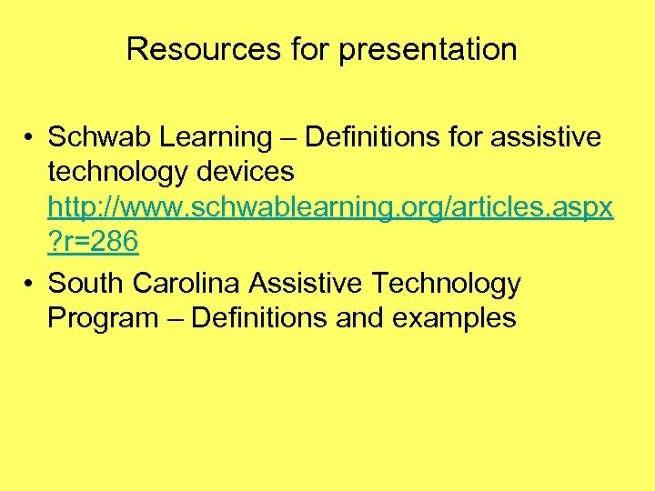 Resources for presentation • Schwab Learning – Definitions for assistive technology devices http: //www.