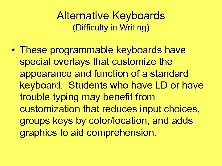 Alternative Keyboards (Difficulty in Writing) • These programmable keyboards have special overlays that customize