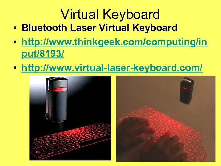 Virtual Keyboard • Bluetooth Laser Virtual Keyboard • http: //www. thinkgeek. com/computing/in put/8193/ •