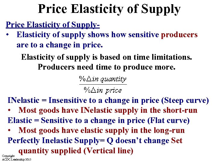 Price Elasticity of Supply • Elasticity of supply shows how sensitive producers are to