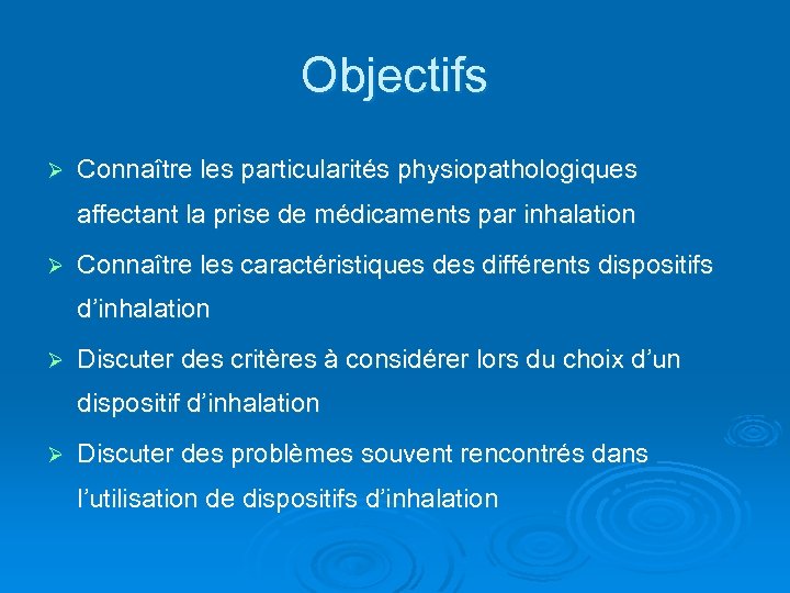 Objectifs Ø Connaître les particularités physiopathologiques affectant la prise de médicaments par inhalation Ø