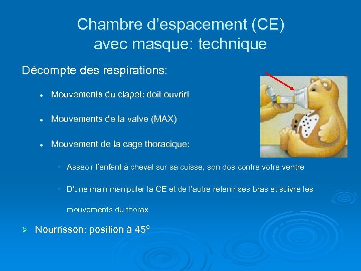 Chambre d’espacement (CE) avec masque: technique Décompte des respirations: l Mouvements du clapet: doit