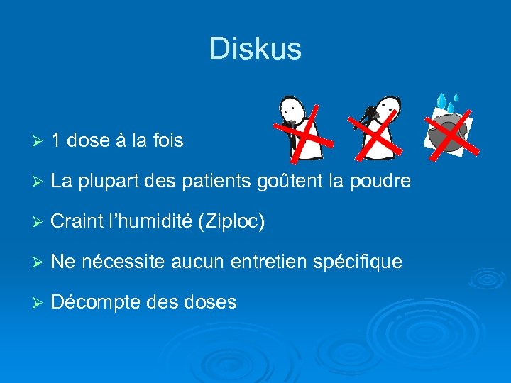 Diskus Ø 1 dose à la fois Ø La plupart des patients goûtent la
