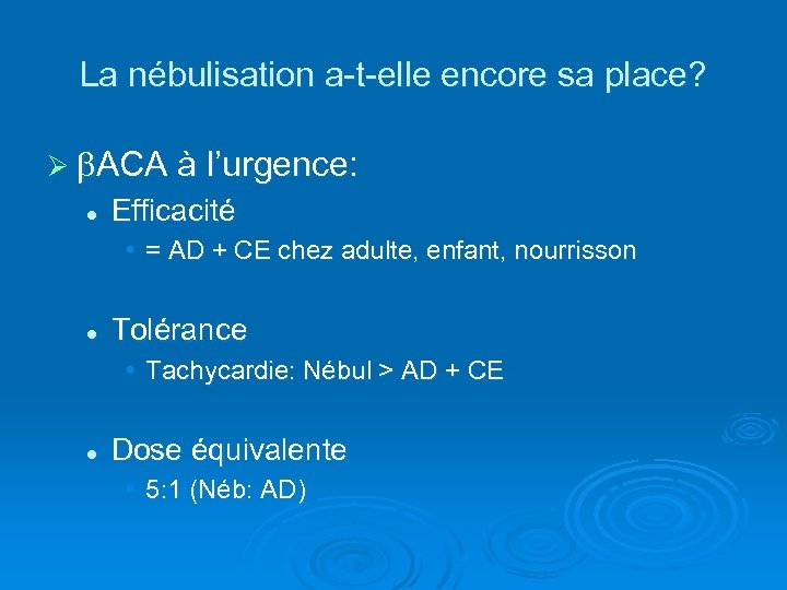La nébulisation a-t-elle encore sa place? Ø ACA à l’urgence: l Efficacité • =