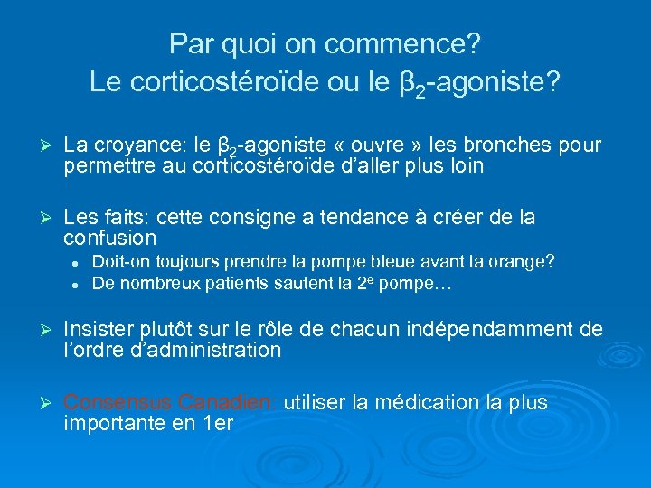 Par quoi on commence? Le corticostéroïde ou le β 2 -agoniste? Ø La croyance: