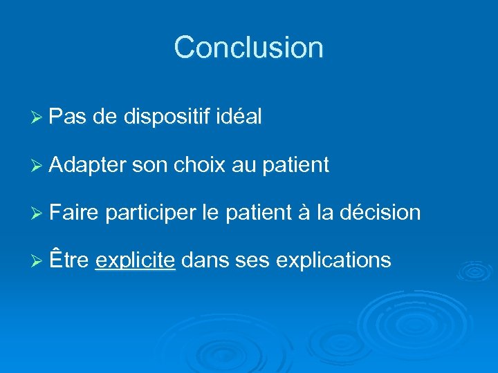 Conclusion Ø Pas de dispositif idéal Ø Adapter son choix au patient Ø Faire