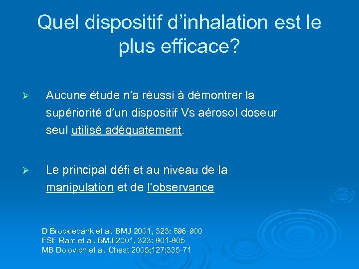 Quel dispositif d’inhalation est le plus efficace? Ø Aucune étude n’a réussi à démontrer