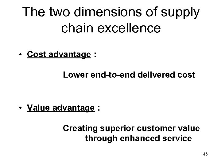 The two dimensions of supply chain excellence • Cost advantage : Lower end-to-end delivered