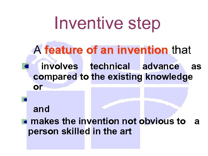 Inventive step A feature of an invention that involves technical advance as compared to