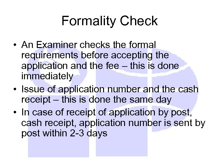 Formality Check • An Examiner checks the formal requirements before accepting the application and