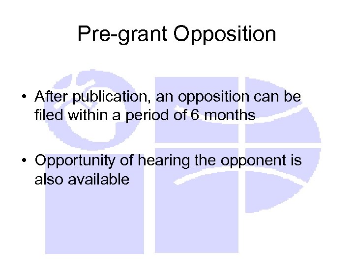 Pre-grant Opposition • After publication, an opposition can be filed within a period of