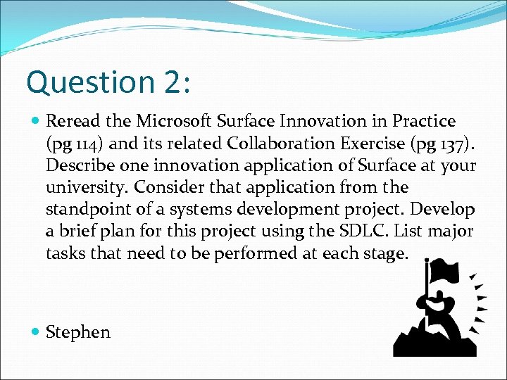 Question 2: Reread the Microsoft Surface Innovation in Practice (pg 114) and its related