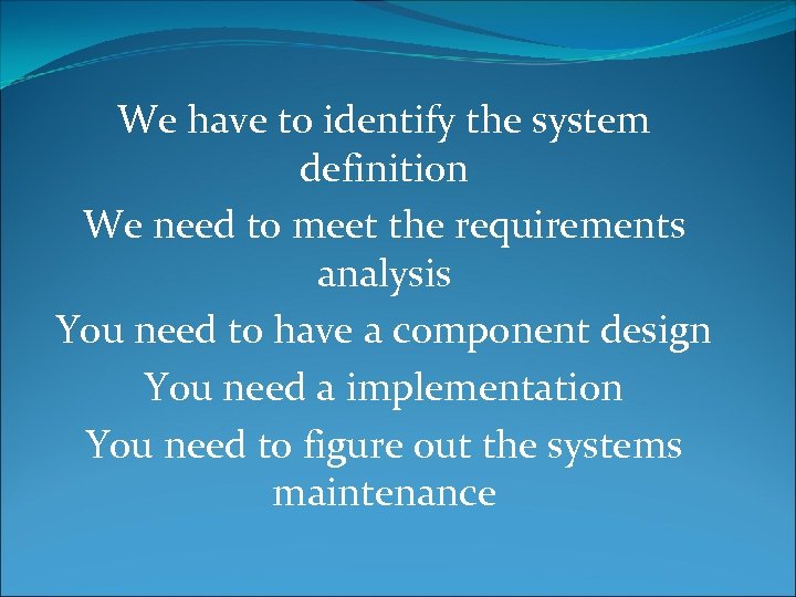 We have to identify the system definition We need to meet the requirements analysis