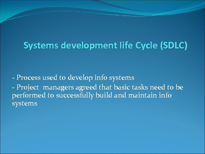 Systems development life Cycle (SDLC) - Process used to develop info systems - Project