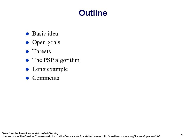 Outline Basic idea Open goals Threats The PSP algorithm Long example Comments Dana Nau: