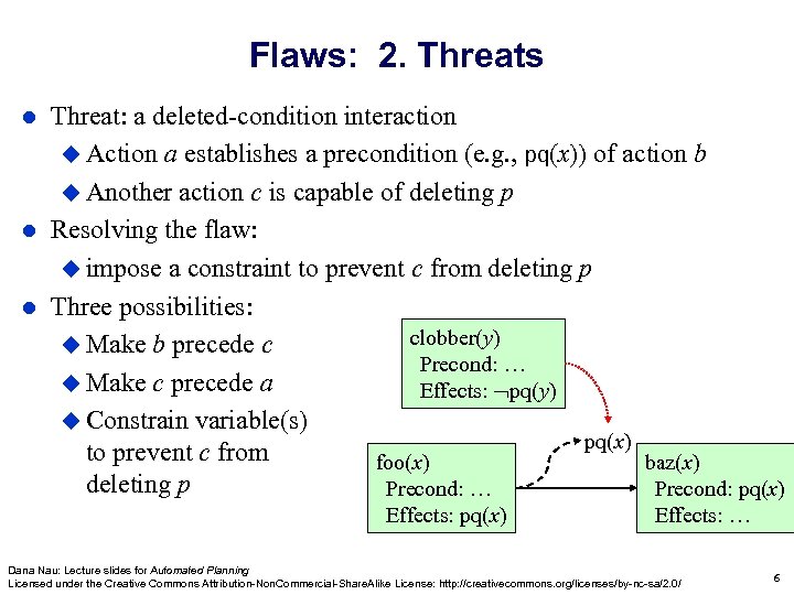 Flaws: 2. Threats Threat: a deleted-condition interaction Action a establishes a precondition (e. g.