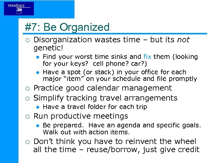 #7: Be Organized ¡ Disorganization wastes time – but its not genetic! l l