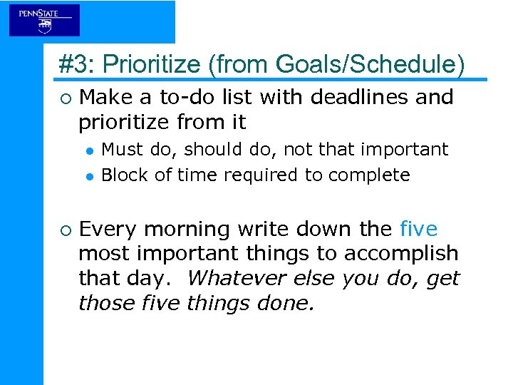 #3: Prioritize (from Goals/Schedule) ¡ Make a to-do list with deadlines and prioritize from