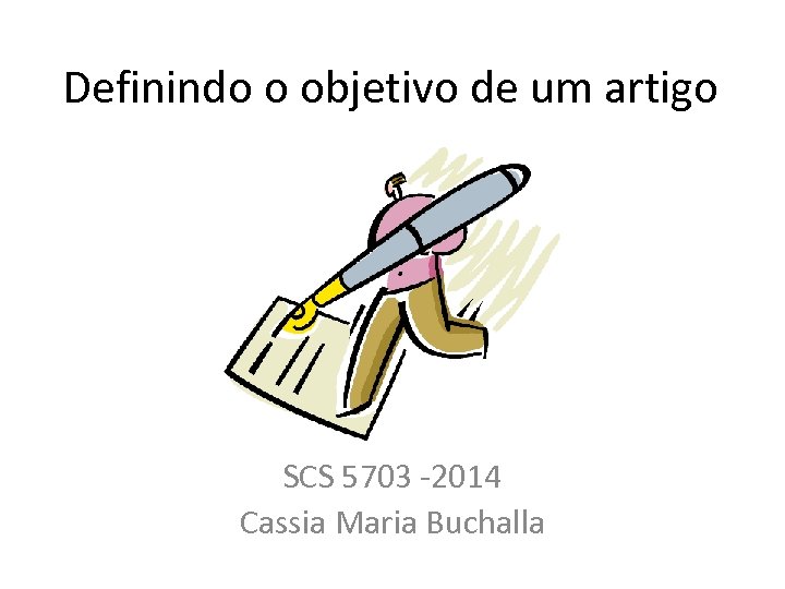 Definindo o objetivo de um artigo SCS 5703 -2014 Cassia Maria Buchalla 