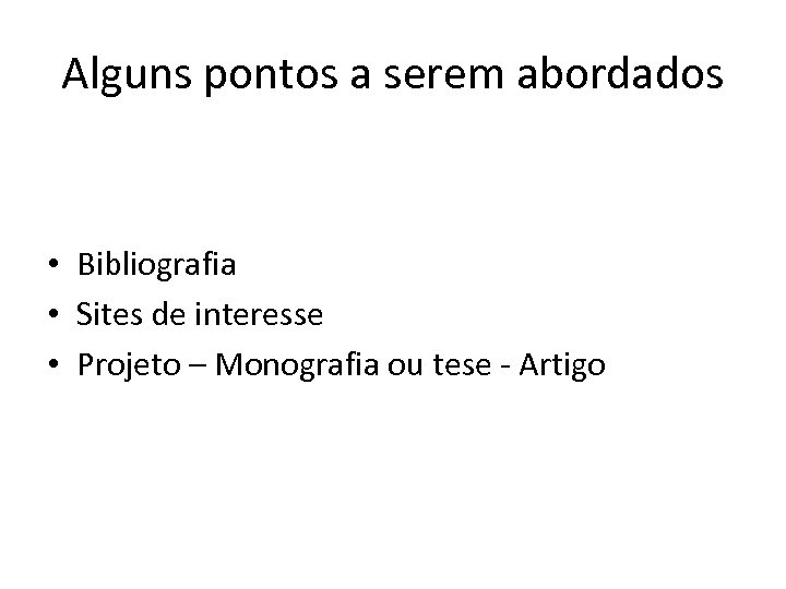 Alguns pontos a serem abordados • Bibliografia • Sites de interesse • Projeto –